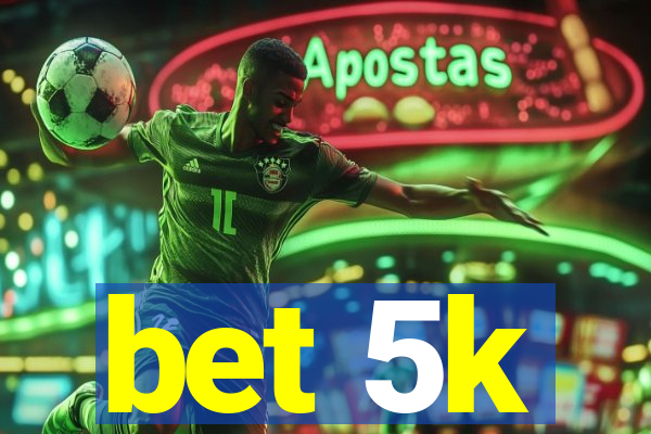 bet 5k